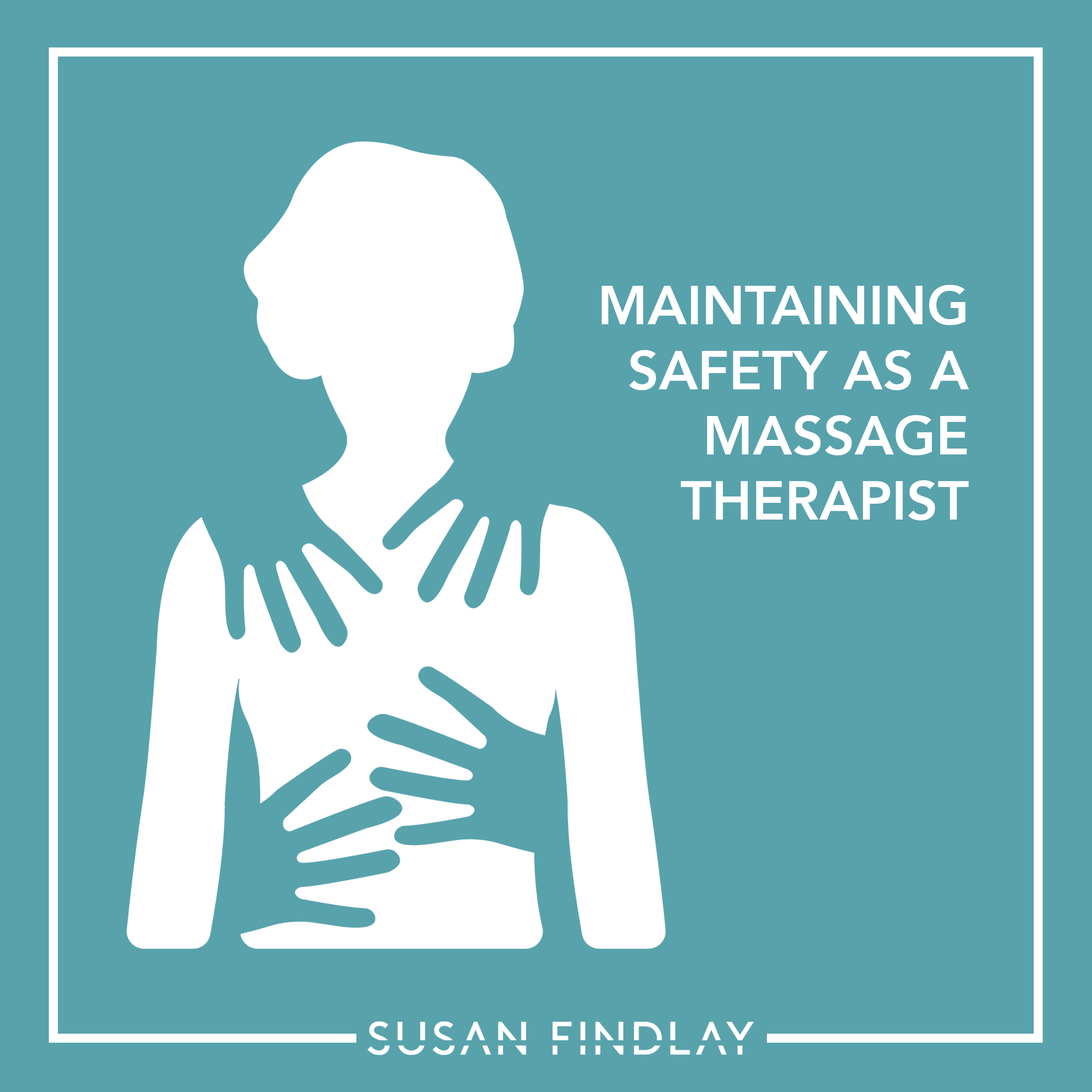 Maintaining Safety As A Massage Therapist - Susan Findlay