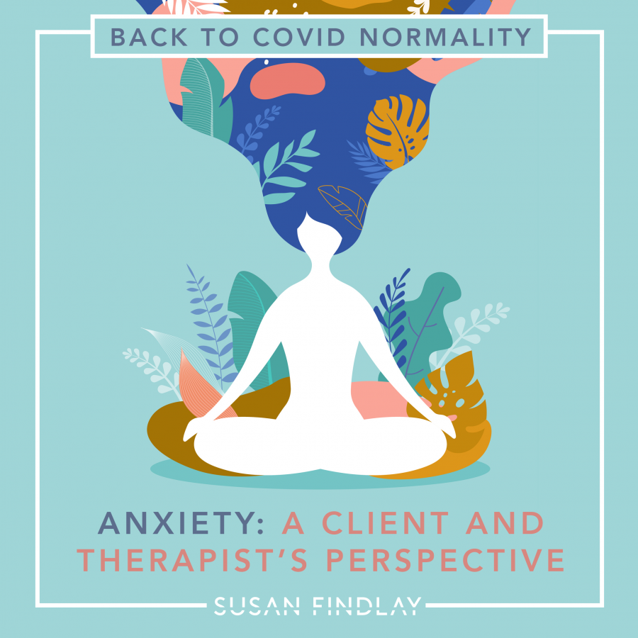 Back To Covid Normality - Anxiety: A Client And Therapist's Perspective 